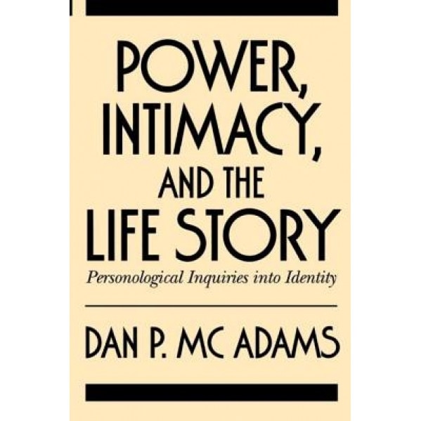 Power, Intimacy, and the Life Story: Personological Inquiries Into Identity - Dan P. McAdams (Author)