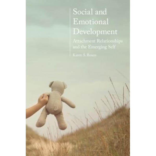 Social and Emotional Development:: Attachment Relationships and the Emerging Self, Karen Rosen (Author)