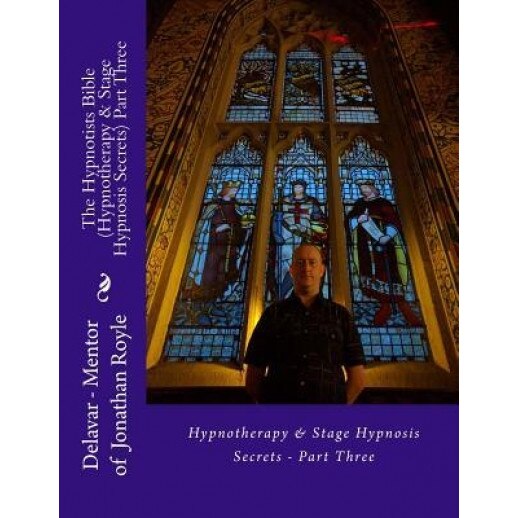 The Hypnotists Bible (Hypnotherapy & Stage Hypnosis Secrets) Part Three - Delavar (Author)