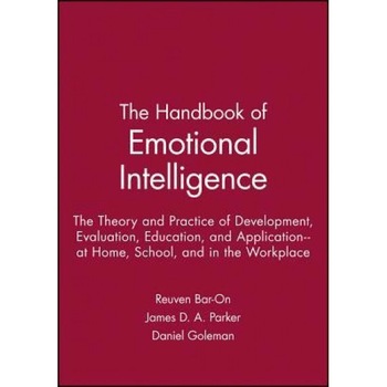 The Handbook of Emotional Intelligence: The Theory and Practice of Development, Evaluation, Education, and Application--At Home, School, and in the Wo - Bar-On (Author) The Handbook of Emotional Intelligence: The Theory and Practice of Development, Evaluation, Education, and Application--At Home, School, and in the Wo - Bar-On (Author)