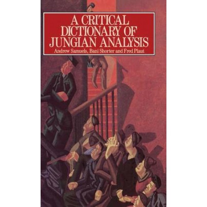 A Critical Dictionary of Jungian Analysis - Andrew Samuels (Author)
