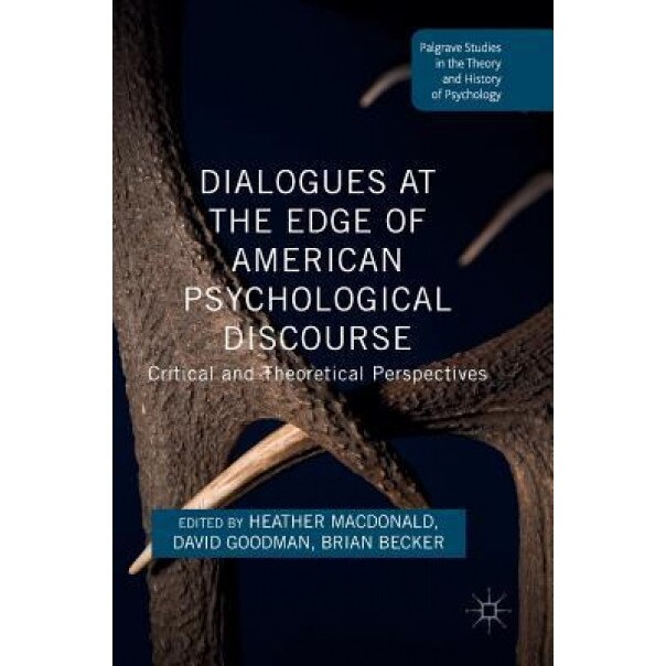 Dialogues at the Edge of American Psychological Discourse: Critical and Theoretical Perspectives - Heather MacDonald (Editor)