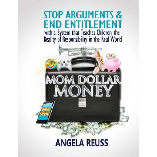 Mom Dollar Money (Color Edition): Stop Arguments and End Entitlement with a System That Teaches Children the Reality of Responsibility in the Real Wor - Angela Reuss (Author)