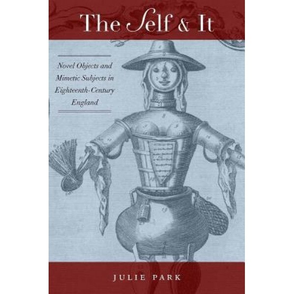 The Self and It: Novel Objects in Eighteenth-Century England - Julie Park (Author)