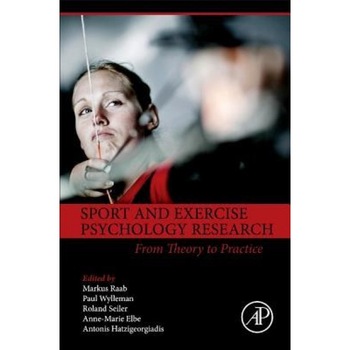 Sport and Exercise Psychology Research: From Theory to Practice - Markus Raab (Editor) Sport and Exercise Psychology Research: From Theory to Practice - Markus Raab (Editor)