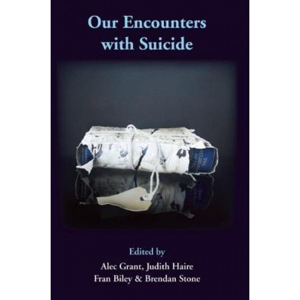 Our Encounters with Suicide - Alec Grant (Editor)