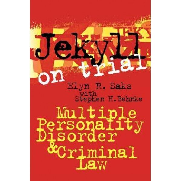 Jekyll on Trial: Multiple Personality Disorder and Criminal Law - Elyn R. Saks (Author)