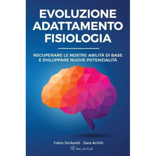 Evoluzione, Adattamento, Fisiologia: Recuperare Le Nostre Abilita Di Base E Sviluppare Nuove Potenzialita - Fabio Sinibaldi (Author)