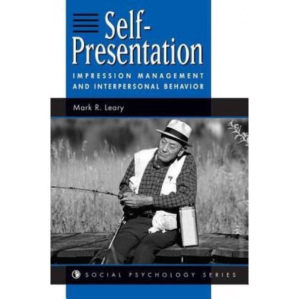 Self-Presentation: Impression Management and Interpersonal Behavior - Mark R. Leary (Author)