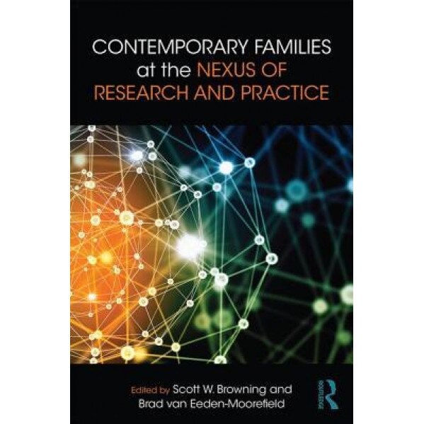 Contemporary Families at the Nexus of Research and Practice - Scott W. Browning (Editor)