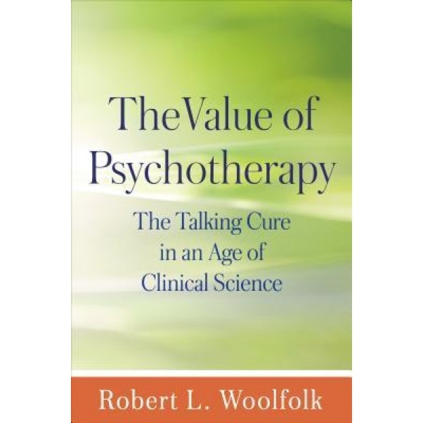 The Value of Psychotherapy: The Talking Cure in an Age of Clinical Science - Robert L. Woolfolk (Author)