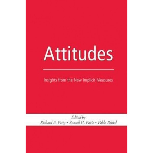 Attitudes: Insights from the New Implicit Measures - Richard E. Petty (Editor)