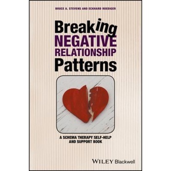 Breaking Negative Relationship Patterns: A Schema Therapy Self-Help and Support Book - Bruce A. Stevens (Author) Breaking Negative Relationship Patterns: A Schema Therapy Self-Help and Support Book - Bruce A. Stevens (Author)