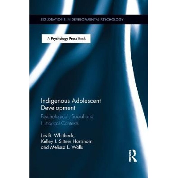 Indigenous Adolescent Development: Psychological, Social and Historical Contexts - Les B. Whitbeck (Author)