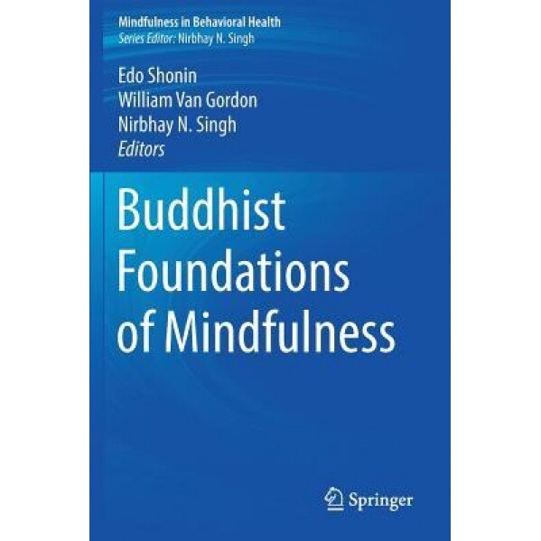 Buddhist Foundations of Mindfulness - Edo Shonin (Editor)