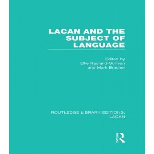 Lacan and the Subject of Language (Rle: Lacan) - Ellie Ragland-Sullivan (Editor)