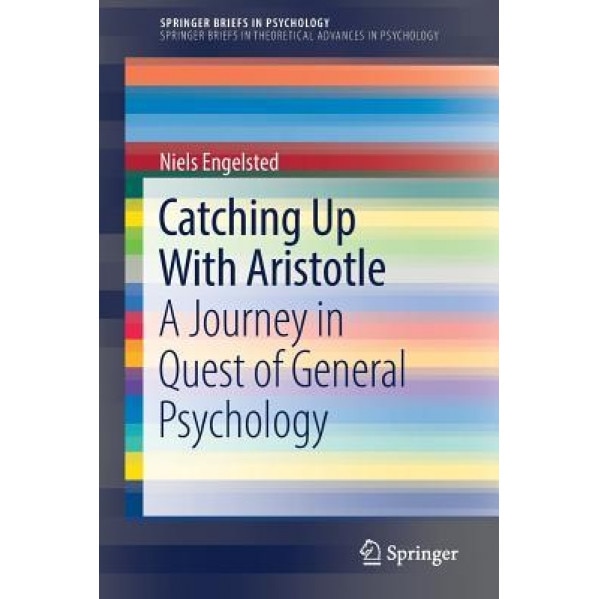 Catching Up with Aristotle: A Journey in Quest of General Psychology - Niels Engelsted (Author)