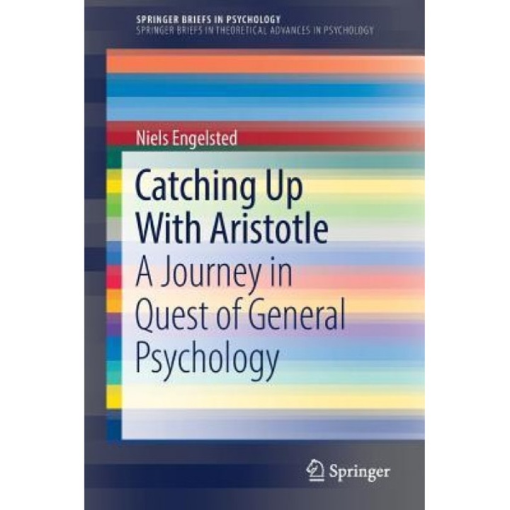 Catching Up with Aristotle: A Journey in Quest of General Psychology - Niels Engelsted (Author)