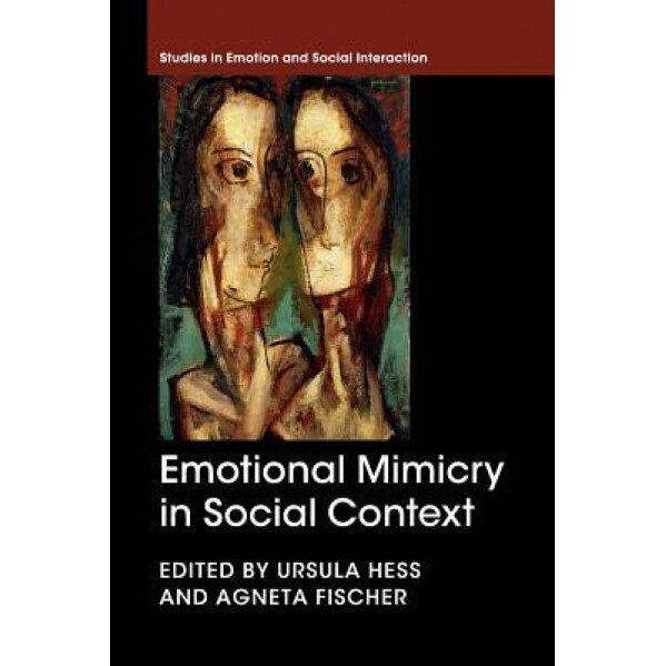 Emotional Mimicry in Social Context - Ursula Hess (Editor)