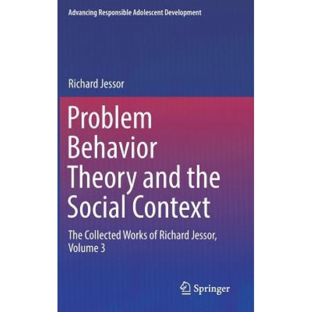 Problem Behavior Theory and the Social Context: The Collected Works of Richard Jessor, Volume 3 - Richard Jessor (Author)