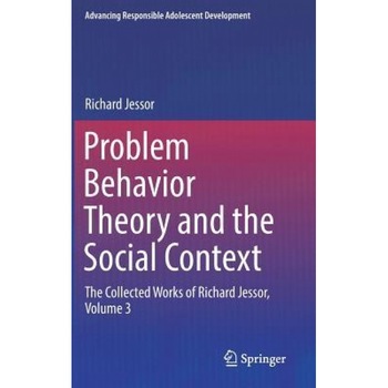 Problem Behavior Theory and the Social Context: The Collected Works of Richard Jessor, Volume 3 - Richard Jessor (Author) Problem Behavior Theory and the Social Context: The Collected Works of Richard Jessor, Volume 3 - Richard Jessor (Author)