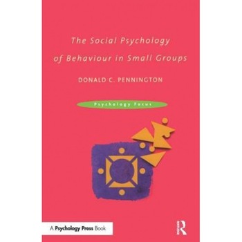 The Social Psychology of Behaviour in Small Groups - Donald C. Pennington (Author) The Social Psychology of Behaviour in Small Groups - Donald C. Pennington (Author)