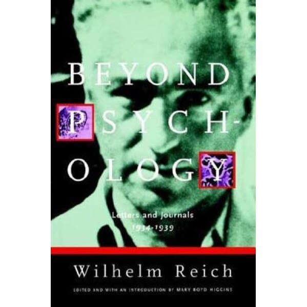Beyond Psychology: Letters and Journals 1934-1939, Wilhelm Reich (Author)
