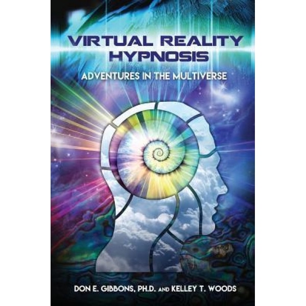 Virtual Reality Hypnosis: Adventures in the Multiverse - Kelley T. Woods (Author)