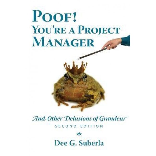 Poof! You're a Project Manager: And Other Delusions of Grandeur - Dee G. Suberla (Author)