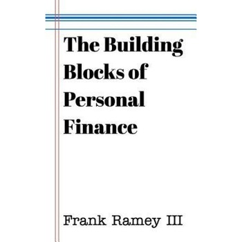 The Building Blocks of Personal Finance - Frank Ramey III (Author) The Building Blocks of Personal Finance - Frank Ramey III (Author)