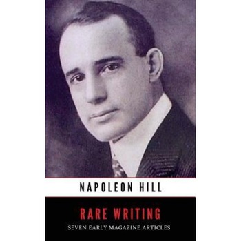 Rare Writing: Seven Early Magazine Articles, Napoleon Hill (Author) Rare Writing: Seven Early Magazine Articles, Napoleon Hill (Author)