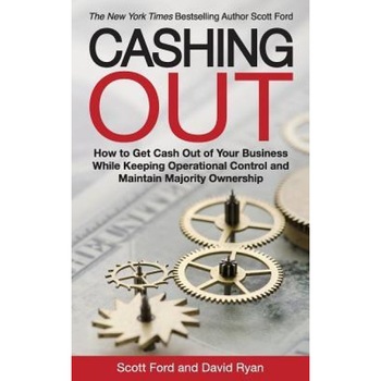 Cashing Out: How to Get Cash Out of Your Business While Keeping Operational Control and Maintain Majority Ownership - David Ryan (Author) Cashing Out: How to Get Cash Out of Your Business While Keeping Operational Control and Maintain Majority Ownership - David Ryan (Author)