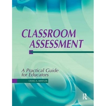 Classroom Assessment: A Practical Guide for Educators - Craig A. Mertler (Author) Classroom Assessment: A Practical Guide for Educators - Craig A. Mertler (Author)
