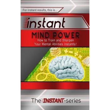 Instant Mind Power: How to Train and Sharpen Your Mental Abilities Instantly! - The Instant-Series (Author) Instant Mind Power: How to Train and Sharpen Your Mental Abilities Instantly! - The Instant-Series (Author)