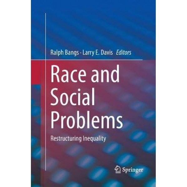 Race and Social Problems: Restructuring Inequality - Ralph Bangs (Editor)