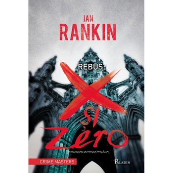 Rebus: X si Zero - Ian Rankin Rebus: X si Zero - Ian Rankin