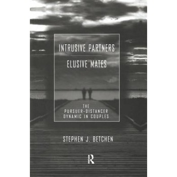 Intrusive Partners - Elusive Mates: The Pursuer-Distancer Dynamic in Couples - Stephen J. Betchen (Author) Intrusive Partners - Elusive Mates: The Pursuer-Distancer Dynamic in Couples - Stephen J. Betchen (Author)