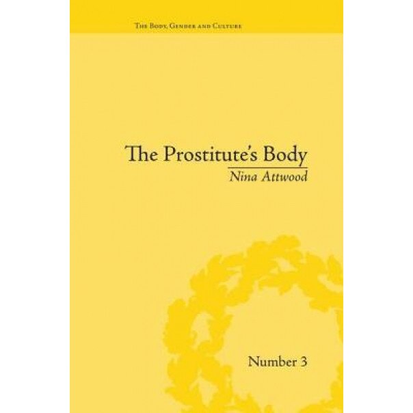 The Prostitute's Body: Rewriting Prostitution in Victorian Britain - Nina Attwood (Author)
