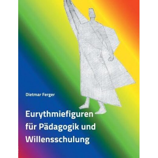 Eurythmiefiguren Fur Padagogik Und Willensschulung - Dietmar Ferger (Author)