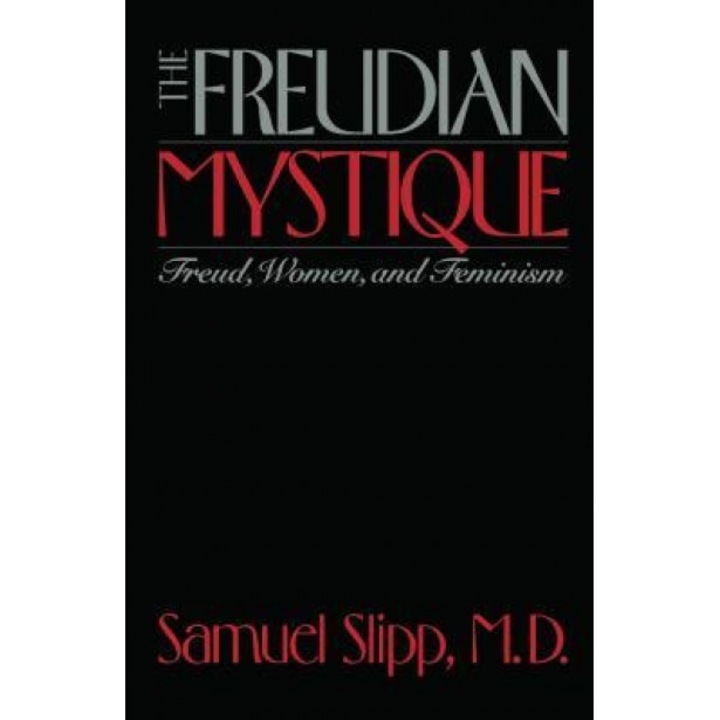 The Freudian Mystique: Freud, Women, and Feminism - Samuel Slipp (Author)