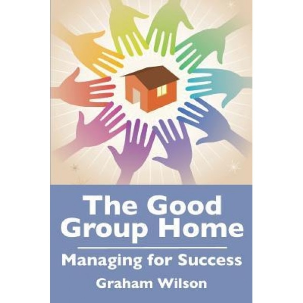 The Good Group Home: Managing for Success - Gb Wilson (Author)