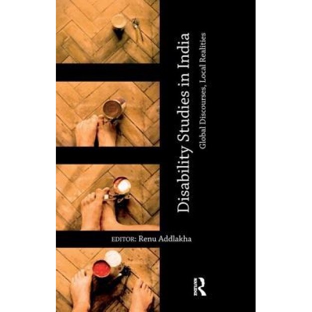 Disability Studies in India: Global Discourses, Local Realities - Renu Addlakha (Editor)