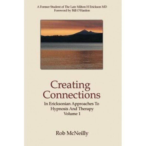 Creating Connections: In Ericksonian Approaches to Hypnosis and Therapy - Rob McNeilly (Author)