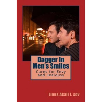 Dagger in Men's Smiles: Cures for Envy and Jealousy - Fr Linus Ihebirinachi Akali Sdv (Author) Dagger in Men's Smiles: Cures for Envy and Jealousy - Fr Linus Ihebirinachi Akali Sdv (Author)