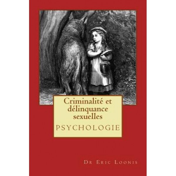 Criminalite Et Delinquance Sexuelles - Dr Eric Loonis (Author)