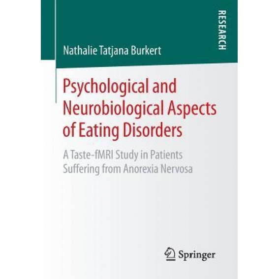 Psychological and Neurobiological Aspects of Eating Disorders: A Taste-Fmri Study in Patients Suffering from Anorexia Nervosa - Nathalie Tatjana Burkert (Author)