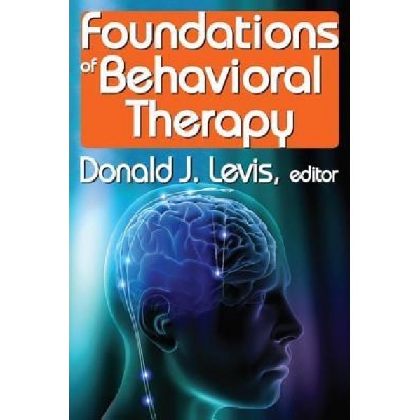 Foundations of Behavioral Therapy - Donald J. Levis (Editor)