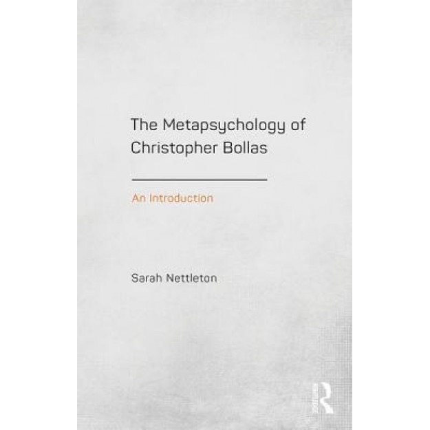 The Metapsychology of Christopher Bollas: An Introduction - Sarah Nettleton (Author)