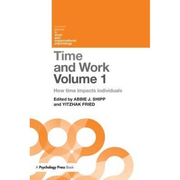 Time and Work, Volume 1: How Time Impacts Individuals - Abbie J. Shipp (Editor) Time and Work, Volume 1: How Time Impacts Individuals - Abbie J. Shipp (Editor)