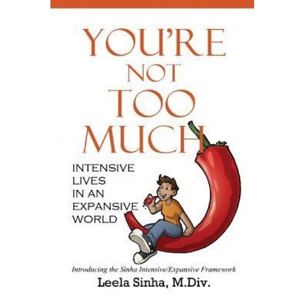 You're Not Too Much: Intensive Lives in an Expansive World - Leela Sinha (Author)